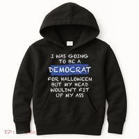 I Was Going To Be A Democrat For Halloween But My Head Woul Don't Fit Up My Ass Kids Hoodie thumb 0