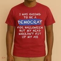 I Was Going To Be A Democrat For Halloween But My Head Woul Don't Fit Up My Ass T-Shirt thumb 3