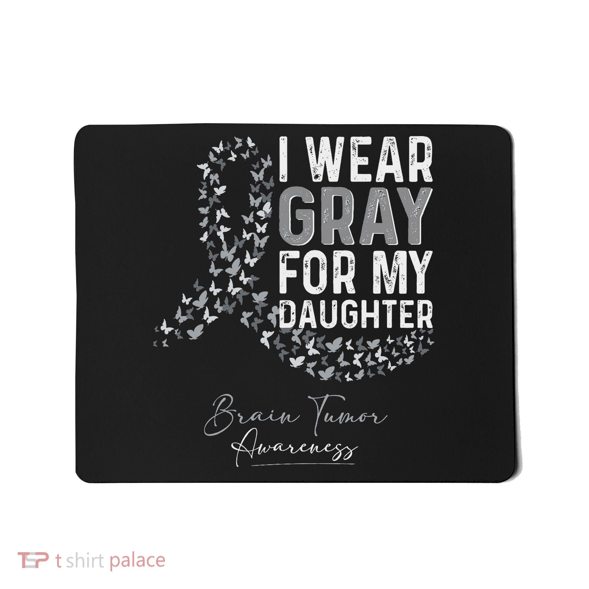 I Wear Gray For My Daughter Brain Tumor Awareness Month Mousepad