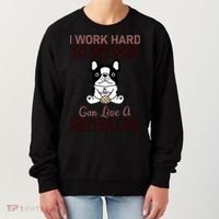I Work Hard So My Dog Can Live A Better Life Women's Sweatshirt thumb 0