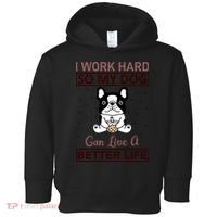 I Work Hard So My Dog Can Live A Better Life Toddler Hoodie thumb 0
