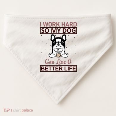 I Work Hard So My Dog Can Live A Better Life USA-Made Doggie Bandana