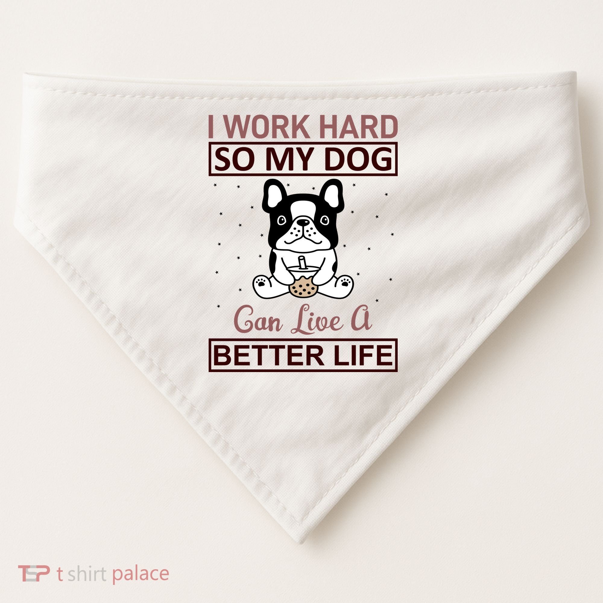 I Work Hard So My Dog Can Live A Better Life USA-Made Doggie Bandana