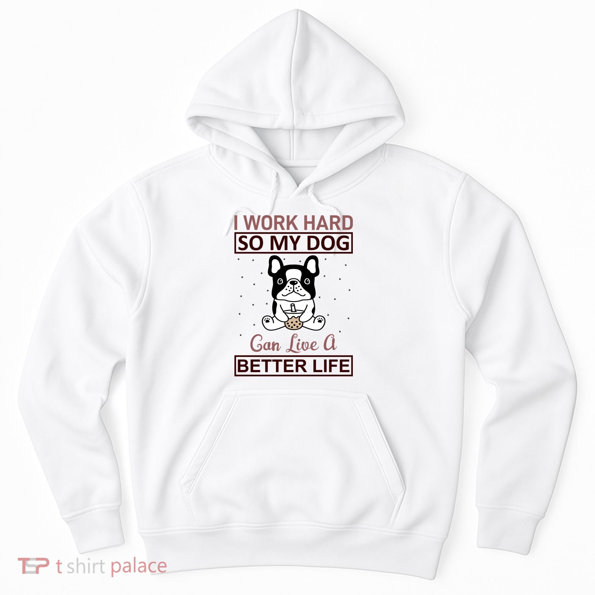I Work Hard So My Dog Can Live A Better Life Hoodie