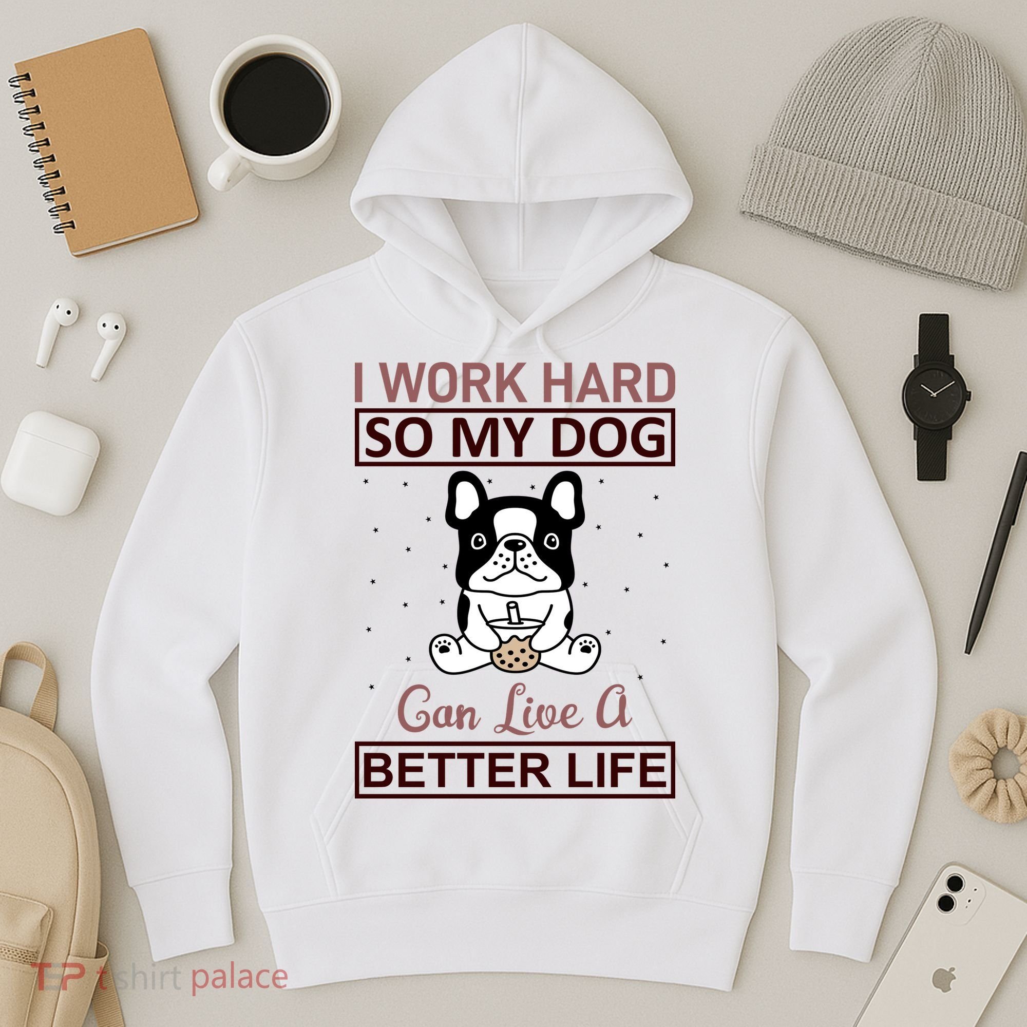 I Work Hard So My Dog Can Live A Better Life Hoodie
