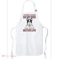 I Work Hard So My Dog Can Live A Better Life Apron thumb 0