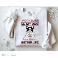 I Work Hard So My Dog Can Live A Better Life Sweatshirt thumb 2