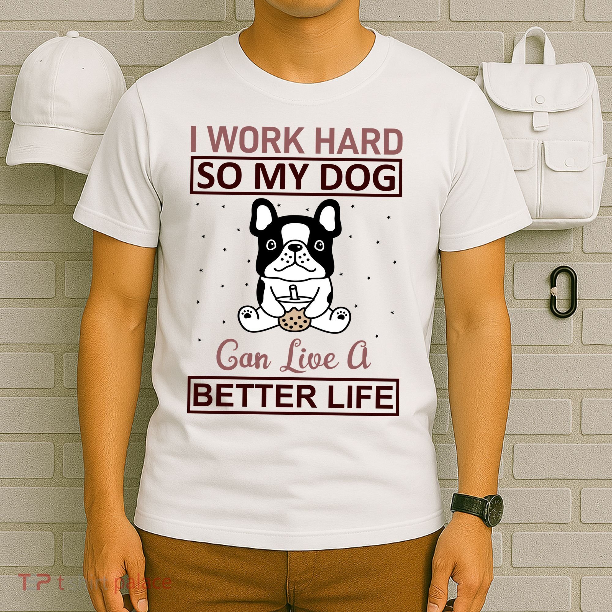I Work Hard So My Dog Can Live A Better Life T-Shirt