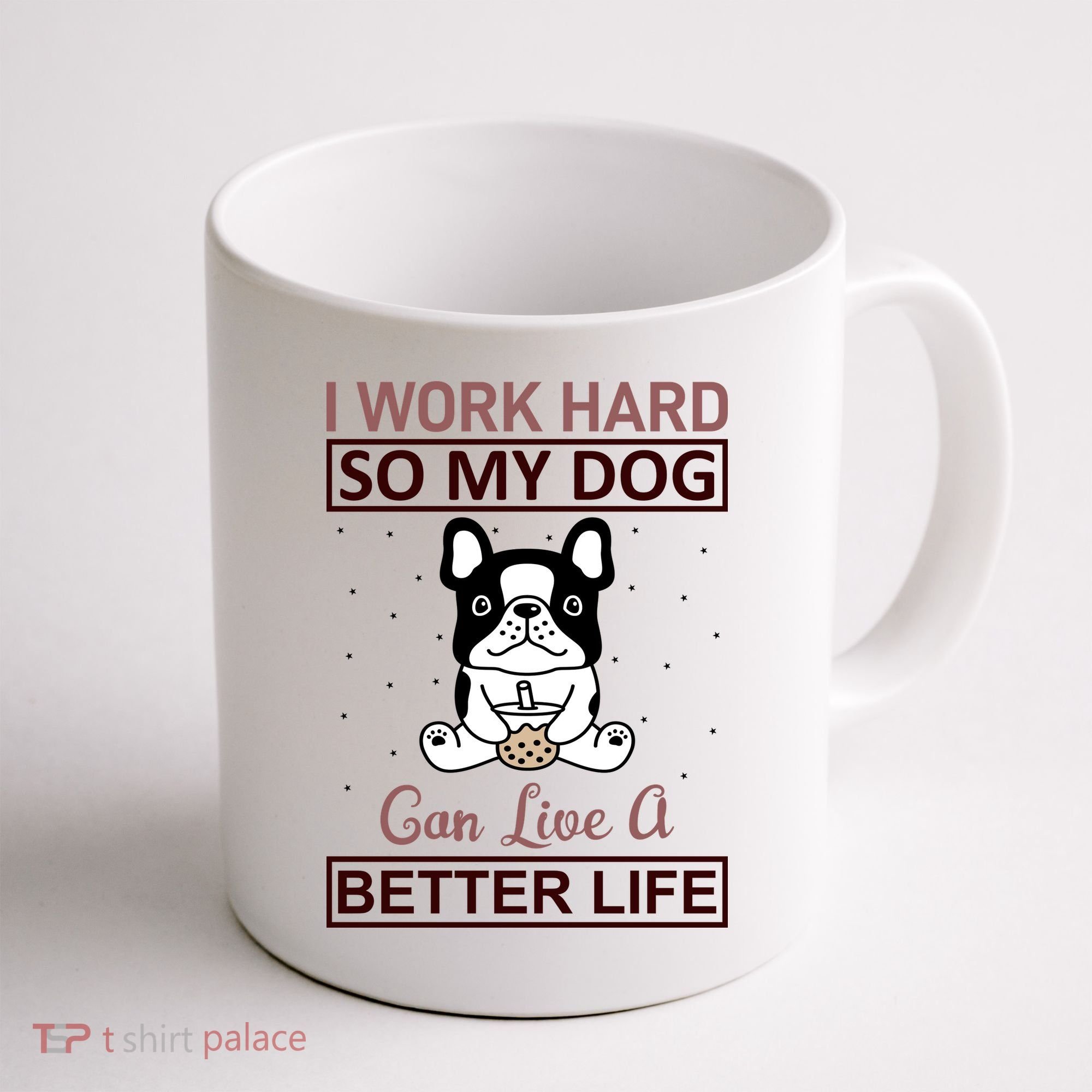 I Work Hard So My Dog Can Live A Better Life Coffee Mug