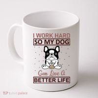 I Work Hard So My Dog Can Live A Better Life Coffee Mug thumb 0