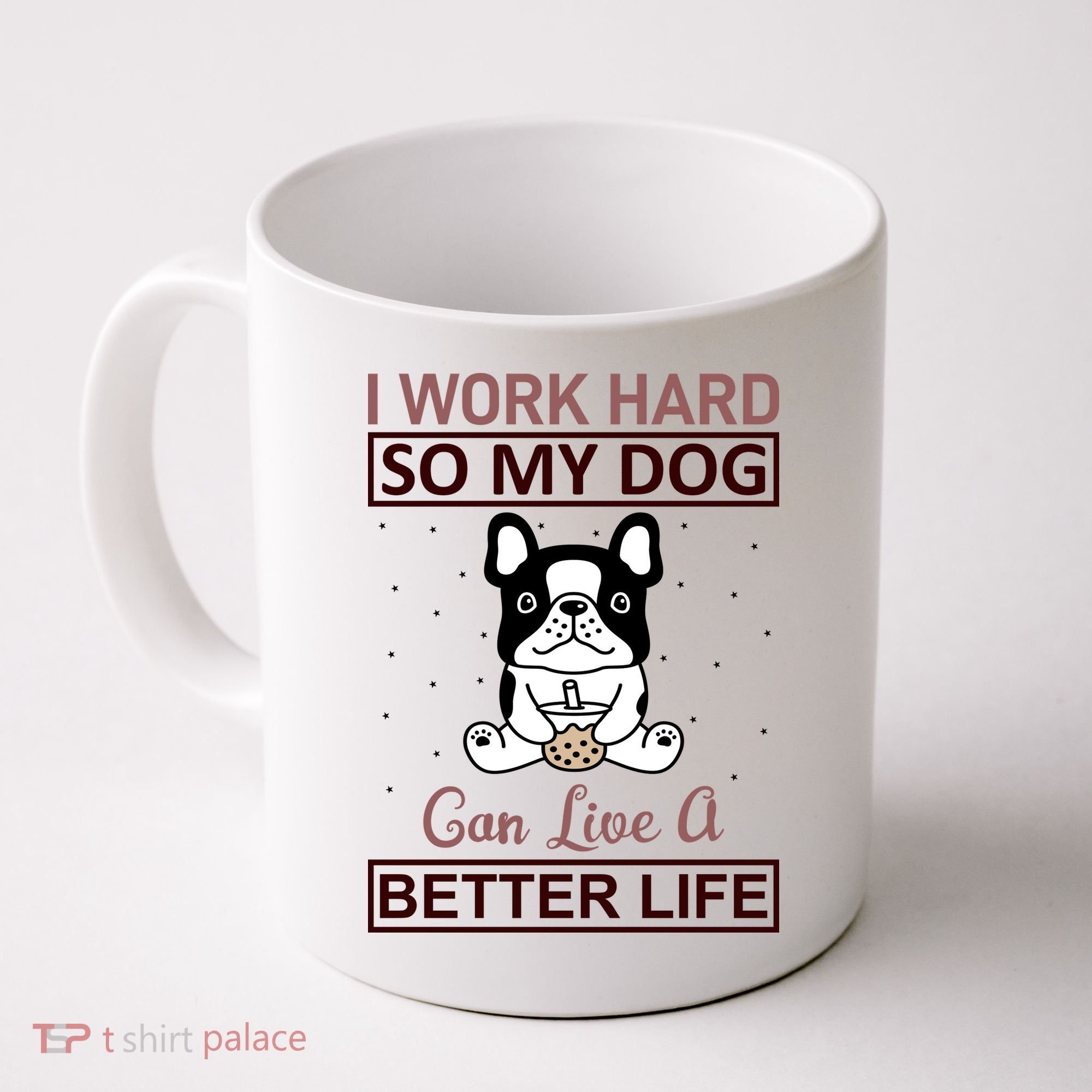I Work Hard So My Dog Can Live A Better Life Coffee Mug