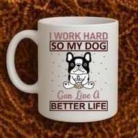 I Work Hard So My Dog Can Live A Better Life Coffee Mug thumb 2