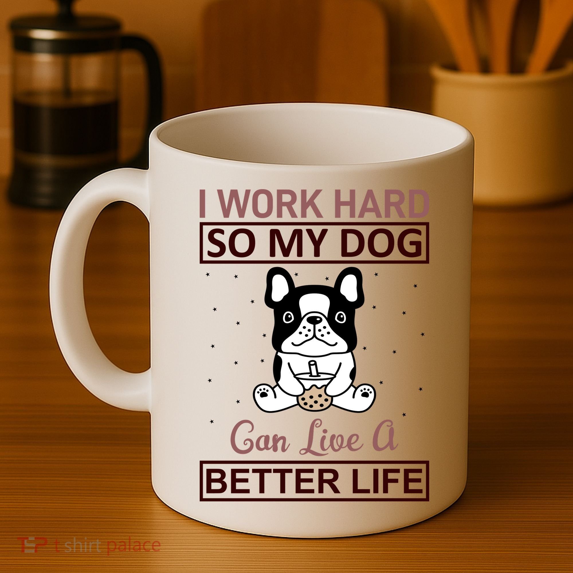 I Work Hard So My Dog Can Live A Better Life Coffee Mug