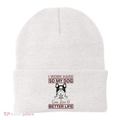 I Work Hard So My Dog Can Live A Better Life Beanie