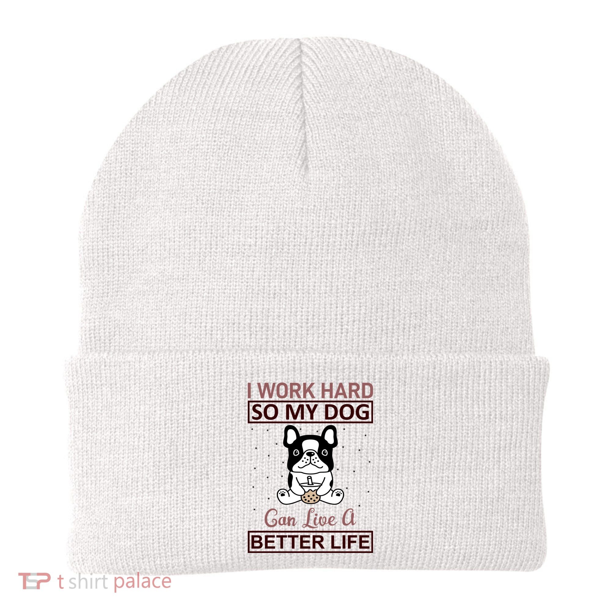 I Work Hard So My Dog Can Live A Better Life Beanie