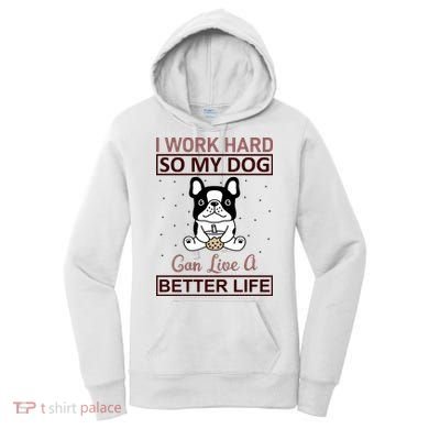 I Work Hard So My Dog Can Live A Better Life Women's Hoodie