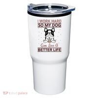 I Work Hard So My Dog Can Live A Better Life Tumbler thumb 0