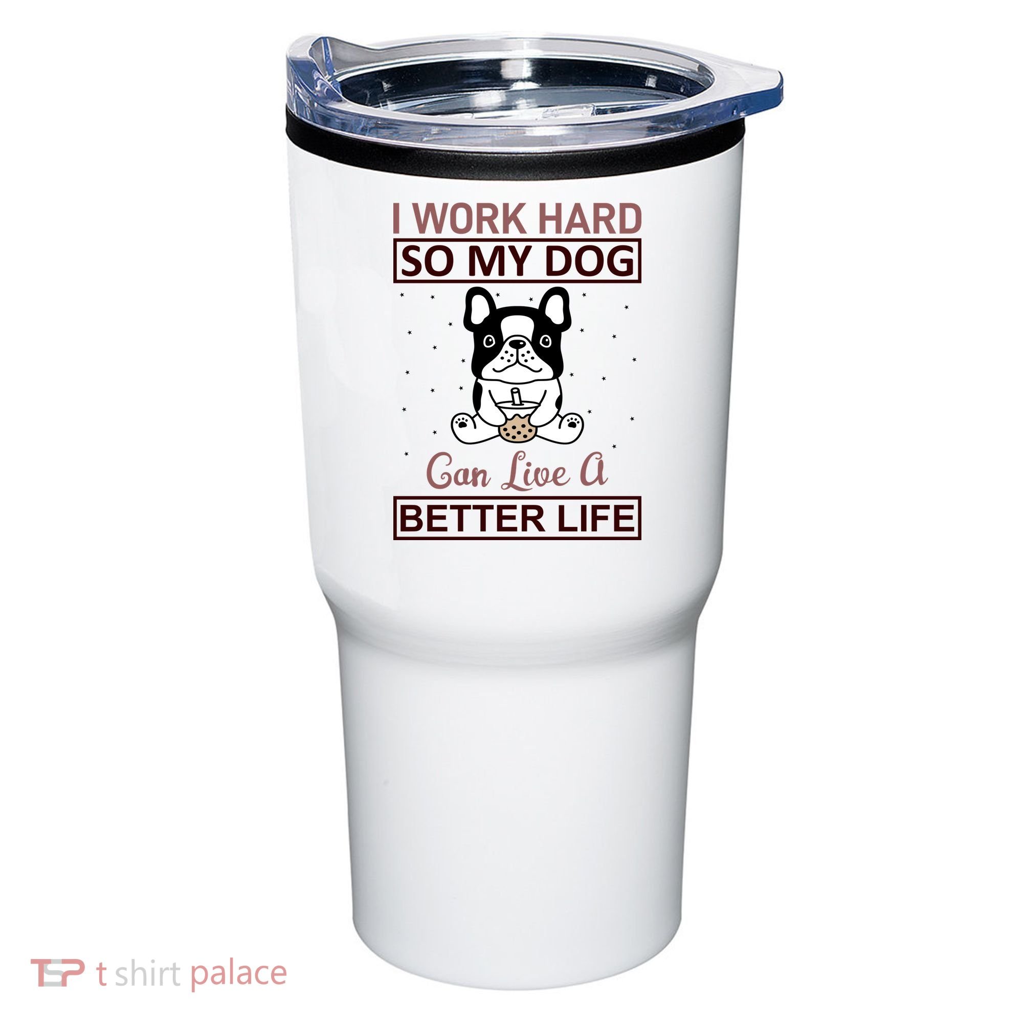 I Work Hard So My Dog Can Live A Better Life Tumbler