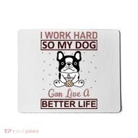 I Work Hard So My Dog Can Live A Better Life Mousepad thumb 0