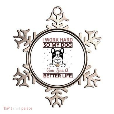 I Work Hard So My Dog Can Live A Better Life Ornament