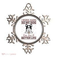 I Work Hard So My Dog Can Live A Better Life Ornament thumb 0