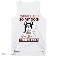 I Work Hard So My Dog Can Live A Better Life Tank Top thumb 0