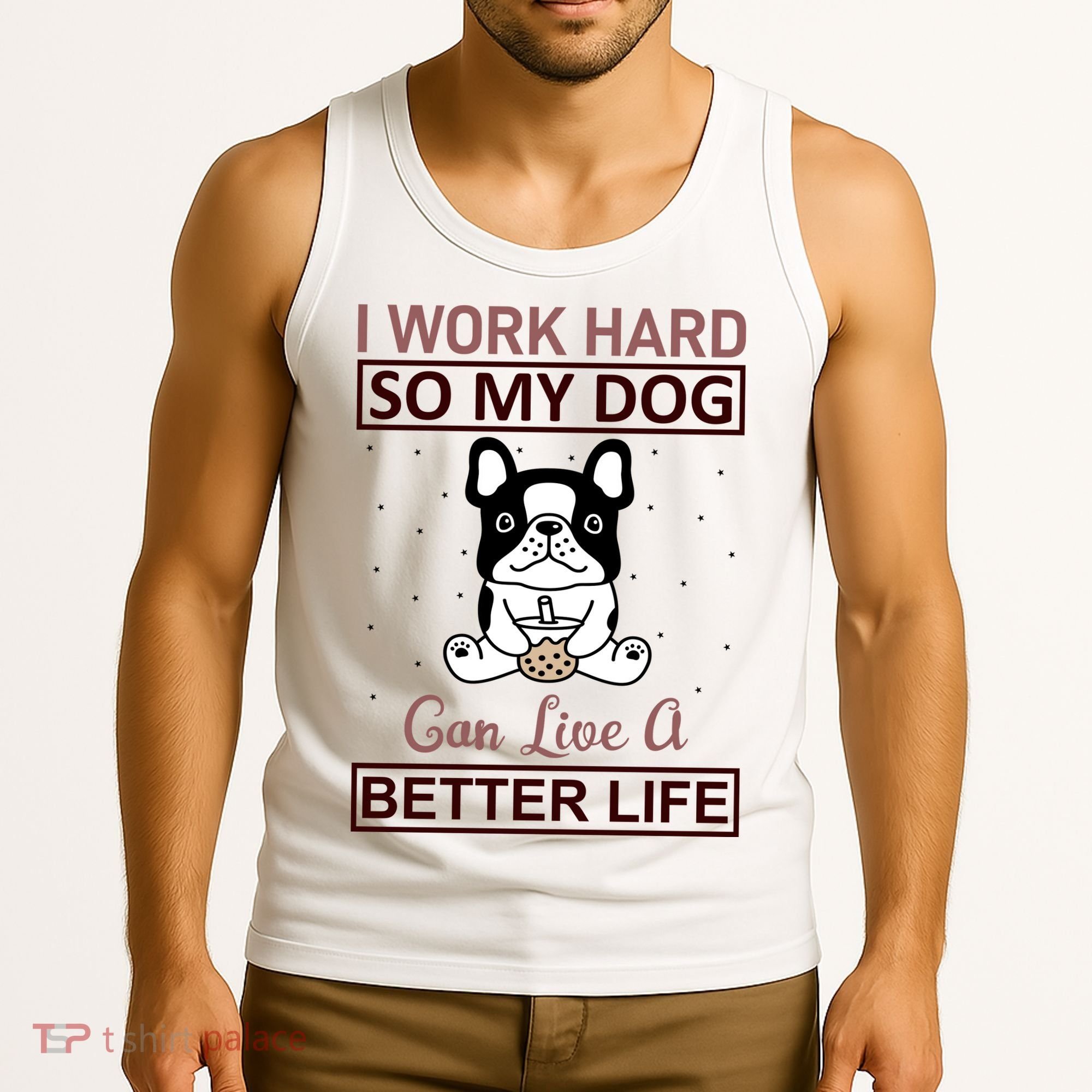 I Work Hard So My Dog Can Live A Better Life Tank Top