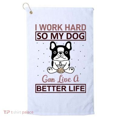 I Work Hard So My Dog Can Live A Better Life Golf Towel
