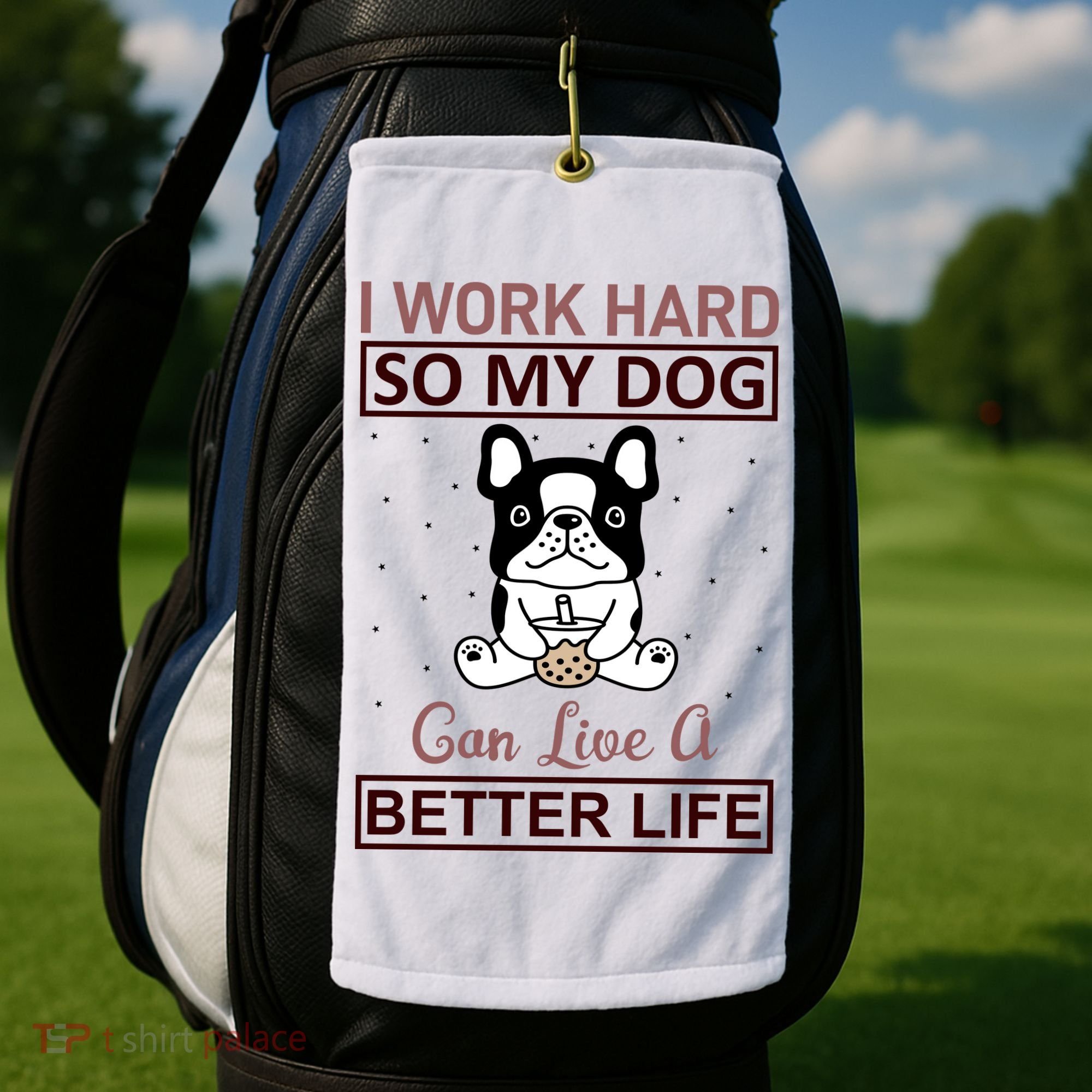 I Work Hard So My Dog Can Live A Better Life Golf Towel