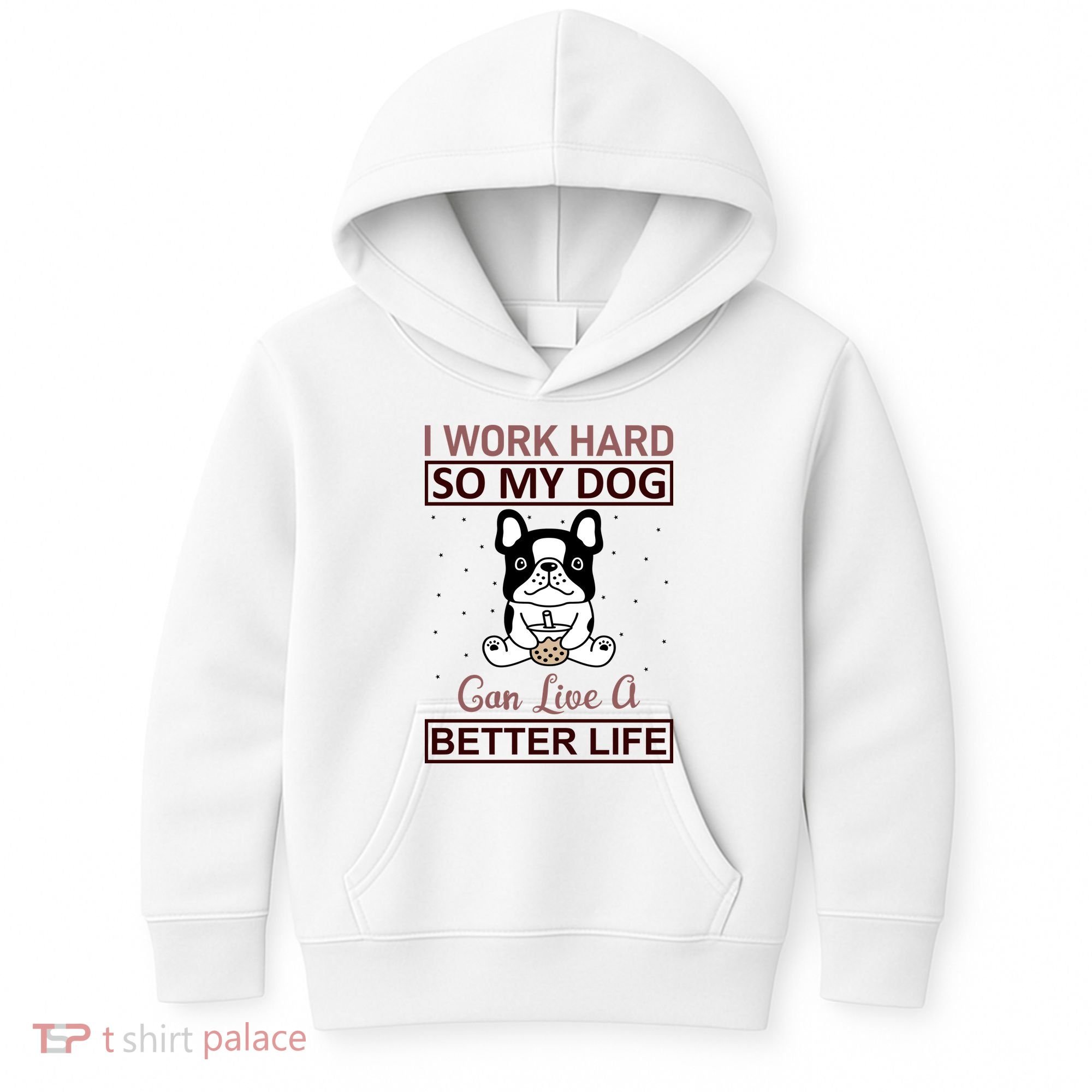 I Work Hard So My Dog Can Live A Better Life Kids Hoodie
