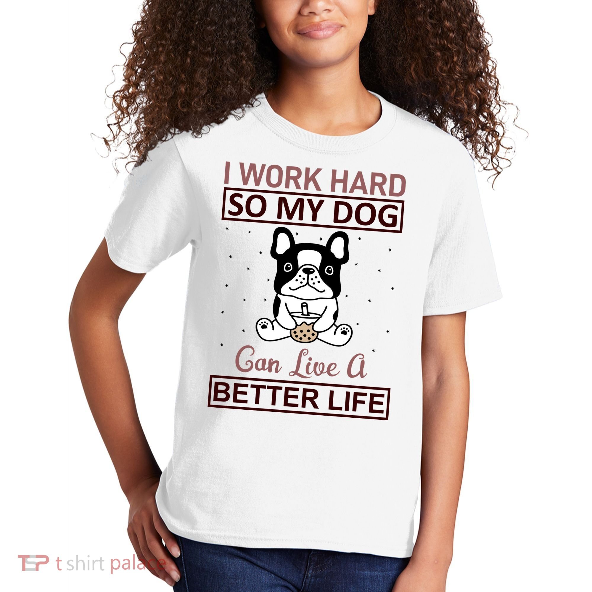 I Work Hard So My Dog Can Live A Better Life Kids T-Shirt
