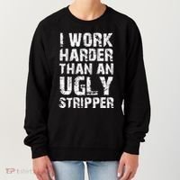 I Work Harder Than An Ugly Stripper Funny Graphic (On Back) Women's Sweatshirt thumb 0