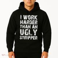 I Work Harder Than An Ugly Stripper Funny Graphic (On Back) Hoodie thumb 2