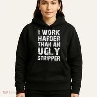 I Work Harder Than An Ugly Stripper Funny Graphic (On Back) Hoodie thumb 5