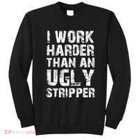 I Work Harder Than An Ugly Stripper Funny Graphic (On Back) Sweatshirt thumb 0