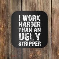 I Work Harder Than An Ugly Stripper Funny Graphic (On Back) Coaster thumb 0