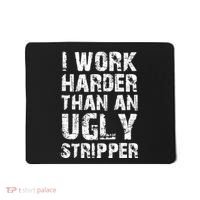 I Work Harder Than An Ugly Stripper Funny Graphic (On Back) Mousepad thumb 0
