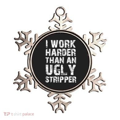 I Work Harder Than An Ugly Stripper Funny Graphic (On Back) Ornament