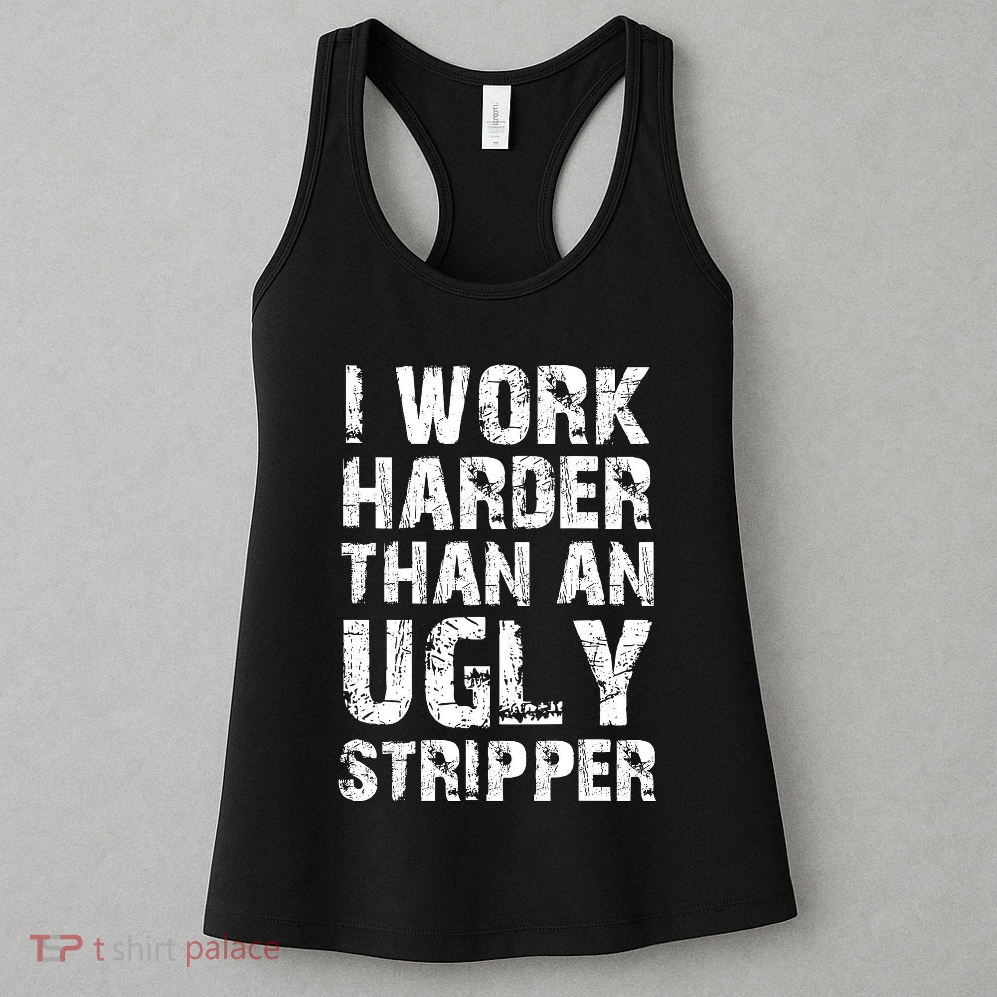 I Work Harder Than An Ugly Stripper Funny Graphic (On Back) Women's Tank Top
