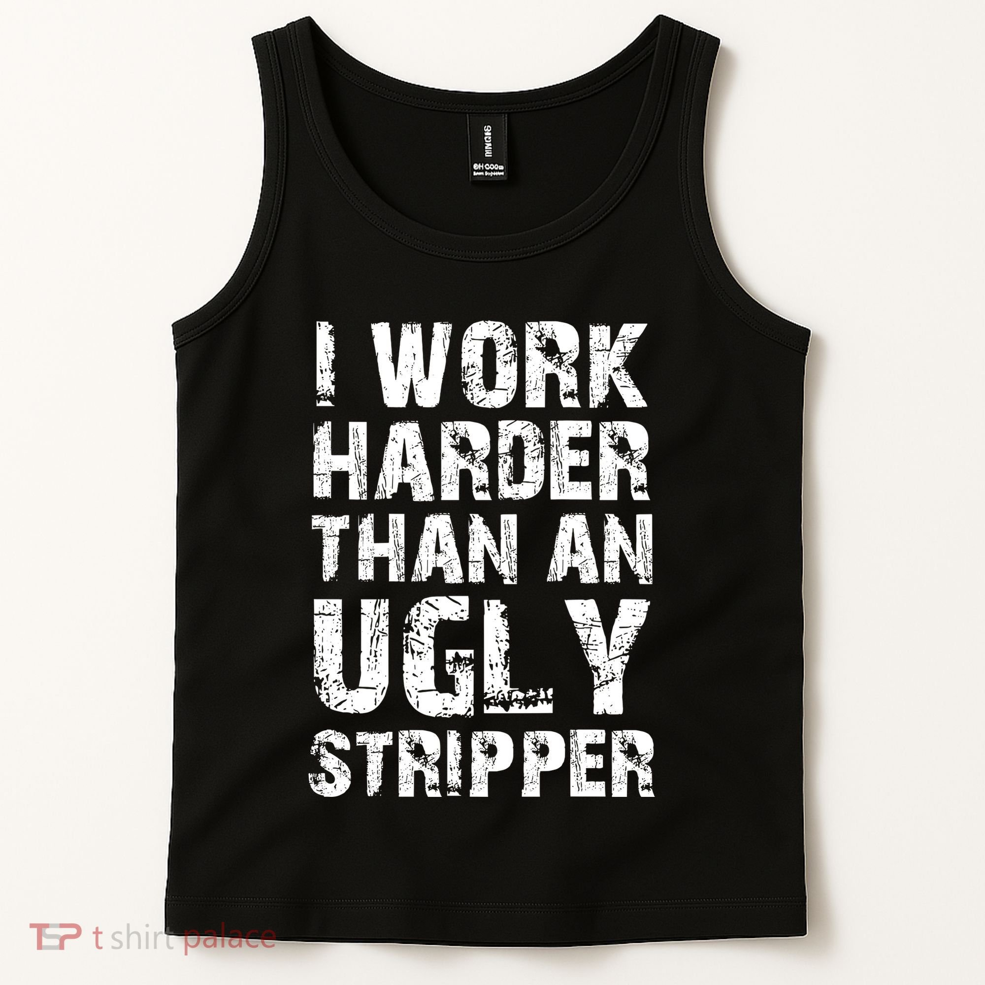 I Work Harder Than An Ugly Stripper Funny Graphic (On Back) Tank Top