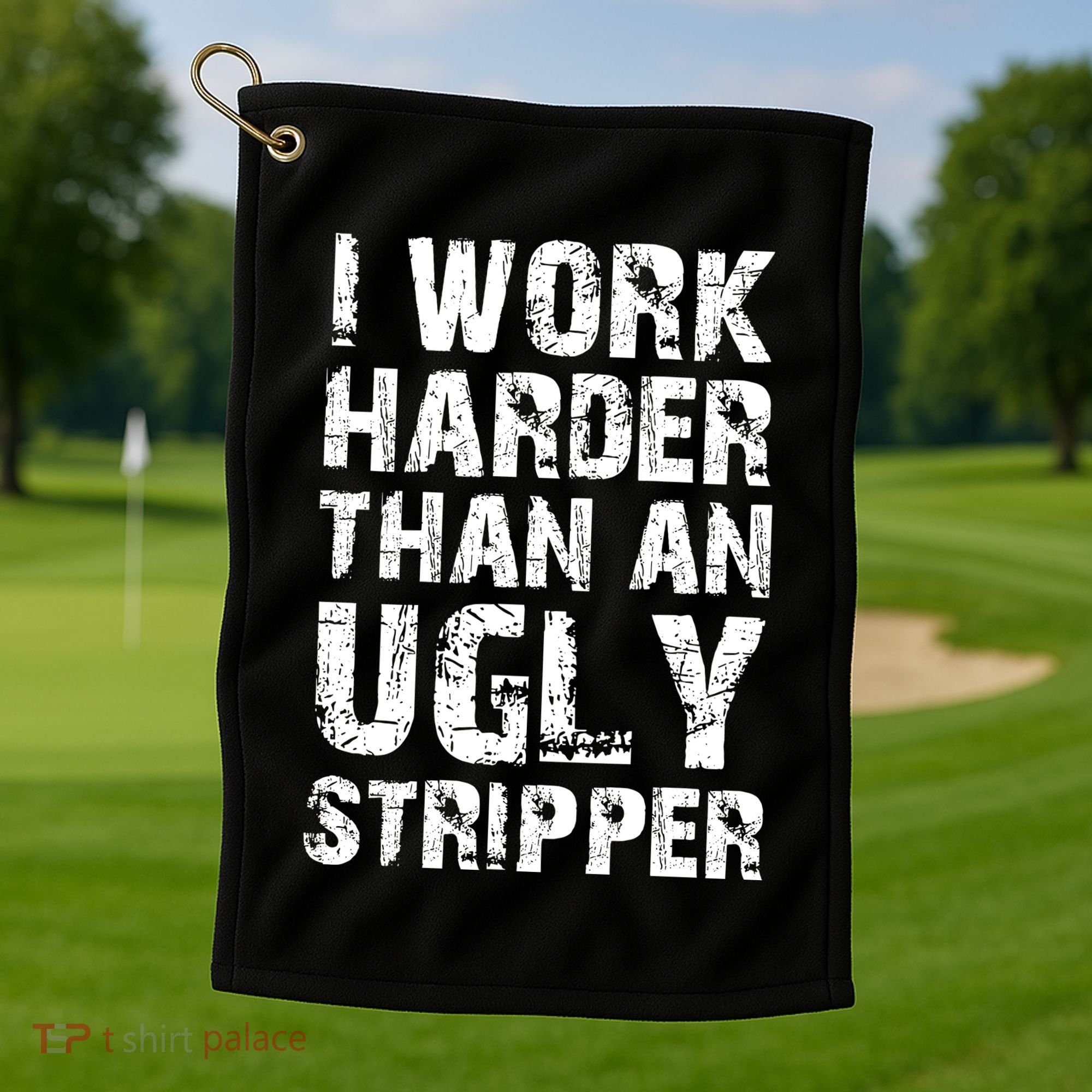 I Work Harder Than An Ugly Stripper Funny Graphic (On Back) Golf Towel