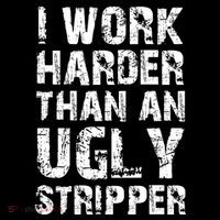 I Work Harder Than An Ugly Stripper Funny Graphic (On Back) Women's Long Sleeve Shirt thumb 2