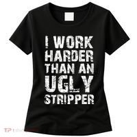 I Work Harder Than An Ugly Stripper Funny Graphic (On Back) Women's T-Shirt thumb 0