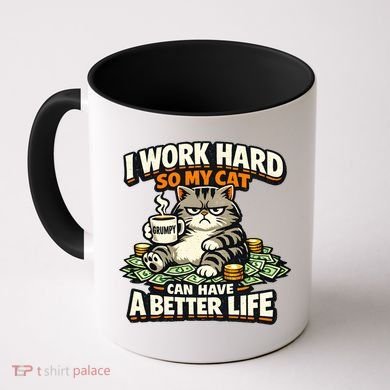 I Work Hard So My Cat Can Have A Better Life Cat Humor Coffee Mug
