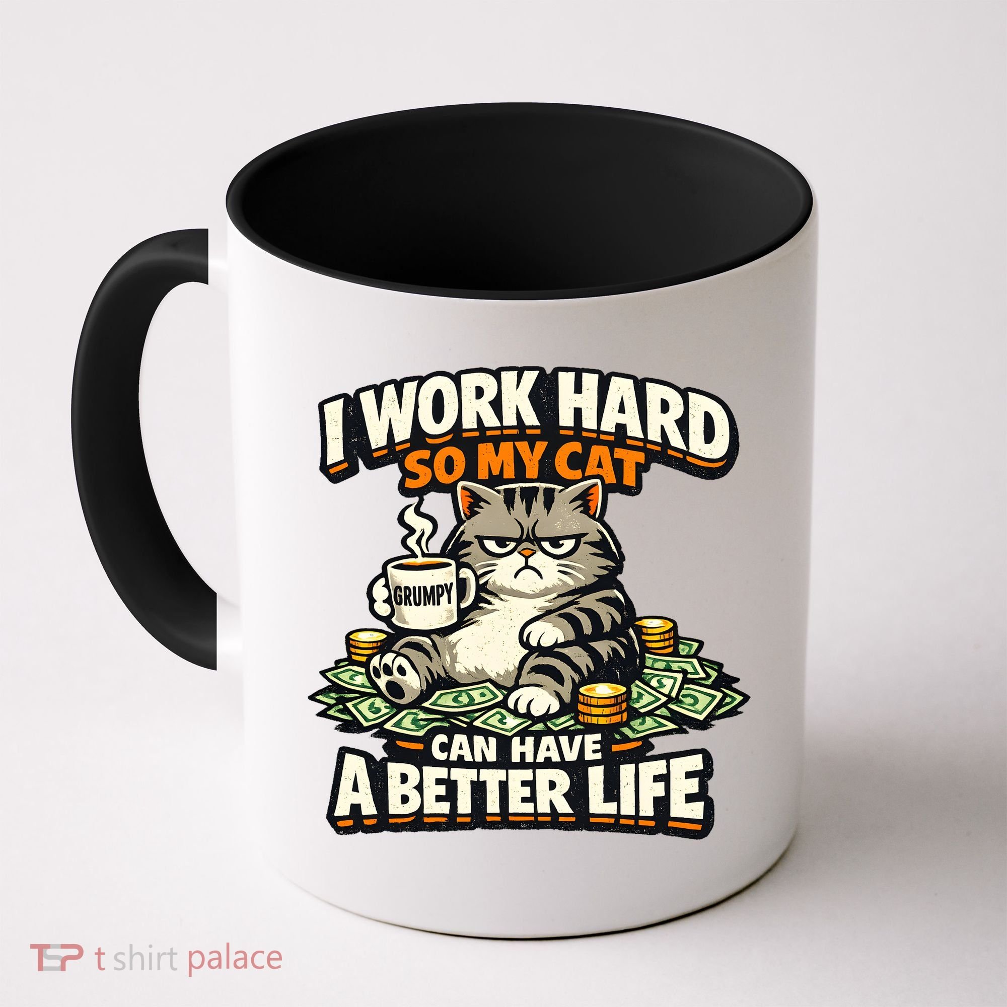 I Work Hard So My Cat Can Have A Better Life Cat Humor Coffee Mug