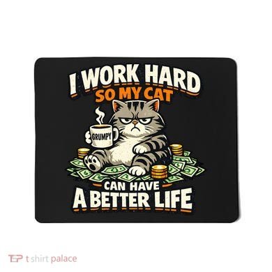 I Work Hard So My Cat Can Have A Better Life Cat Humor Mousepad