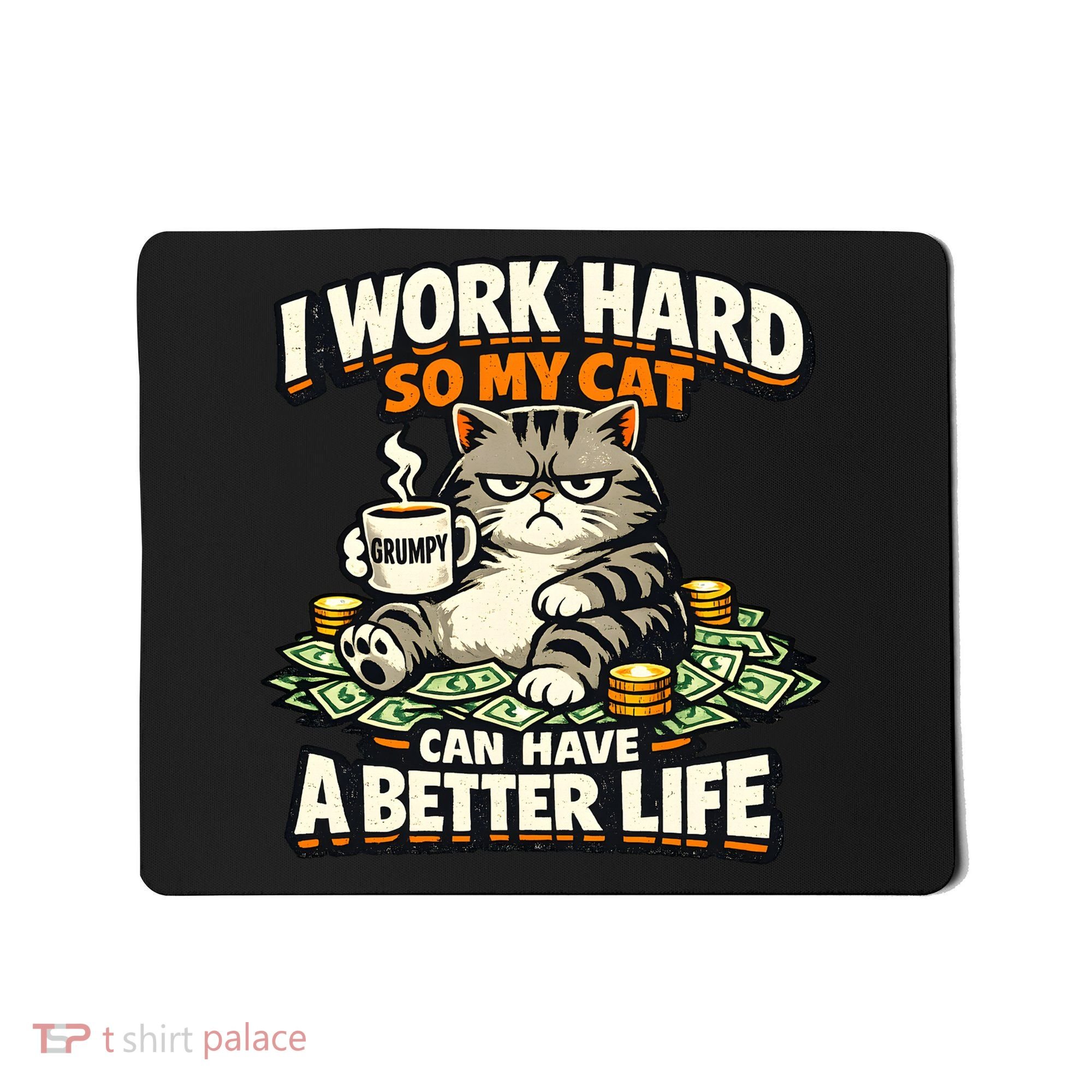 I Work Hard So My Cat Can Have A Better Life Cat Humor Mousepad