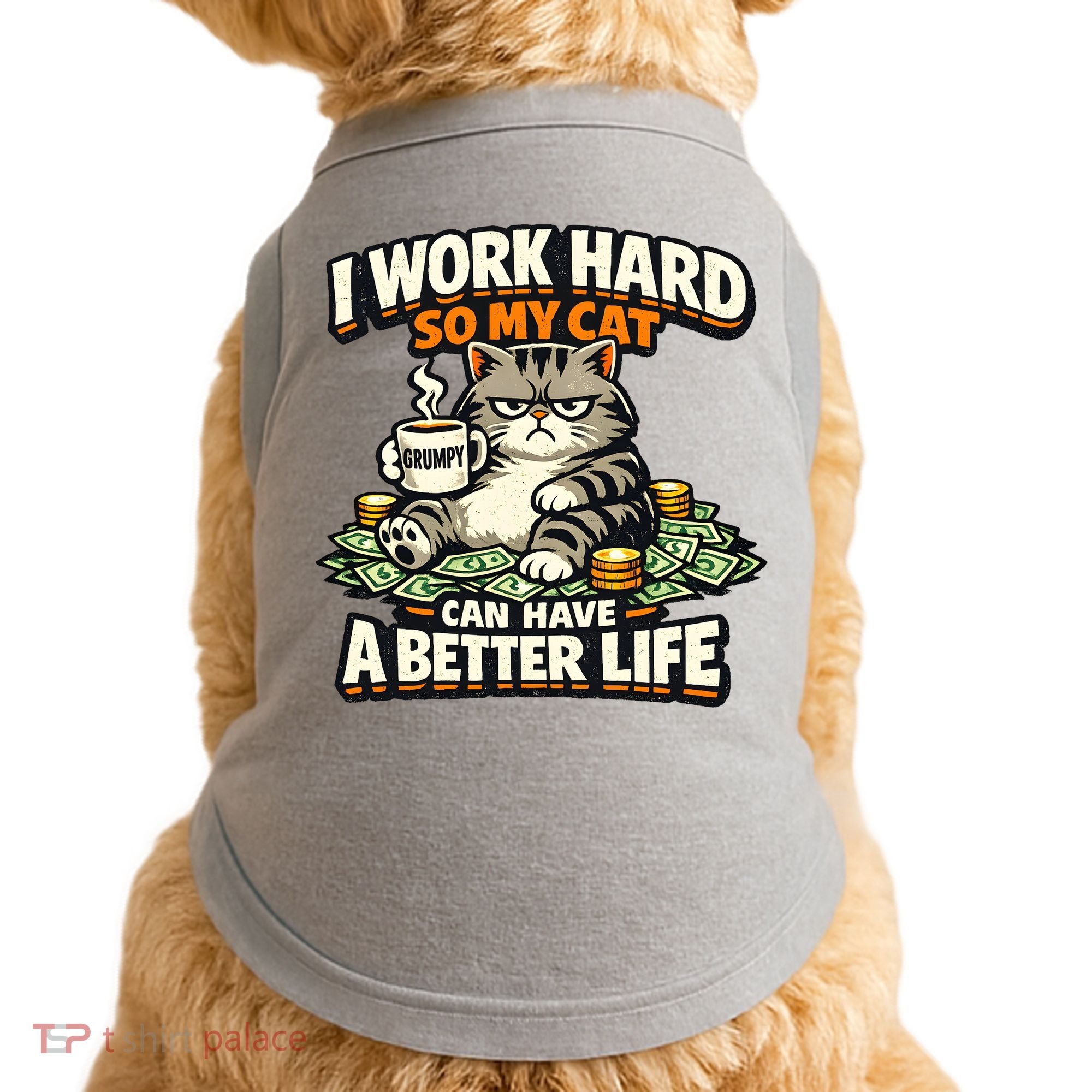 I Work Hard So My Cat Can Have A Better Life Cat Humor Doggie Tank
