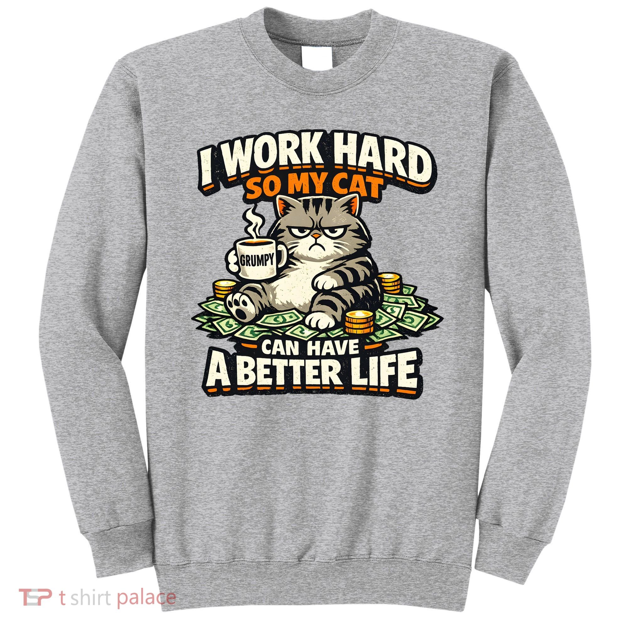 I Work Hard So My Cat Can Have A Better Life Cat Humor Sweatshirt