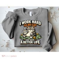 I Work Hard So My Cat Can Have A Better Life Cat Humor Sweatshirt thumb 2